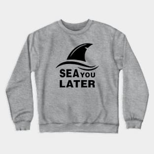 Sea You Later Crewneck Sweatshirt